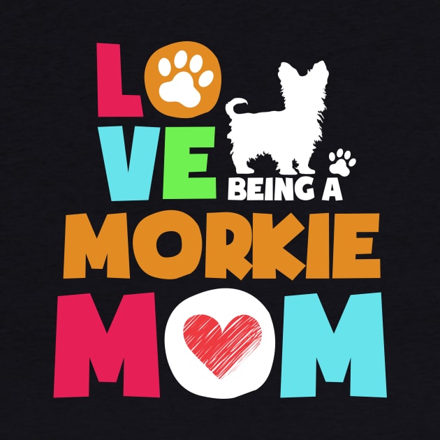 Love being a morkie mom tshirt best morkie by adrinalanmaji